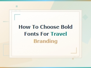 How to Choose Bold Fonts for Travel Branding That Inspires Adventure