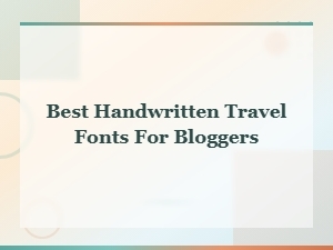 Best Handwritten Travel Fonts for Bloggers to Elevate Your Travel Content