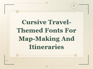 Cursive Travel Fonts for Maps and Itineraries | Handwritten Adventure Typography