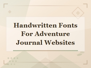 Best Handwritten Adventure Journal Fonts for Travel Website Design