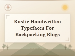 Rustic Handwritten Typefaces for Backpacking Blogs