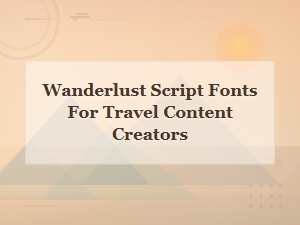Best Wanderlust Script Fonts for Travel Content Creators | Handwritten Travel Fonts