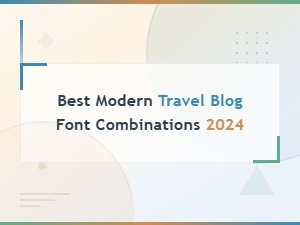 Best Minimalist Travel Blog Font Pairings for 2024