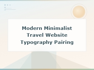 Best Font Pairings for Modern Minimalist Travel Websites